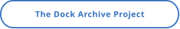 The Dock Archive Project