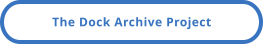 The Dock Archive Project