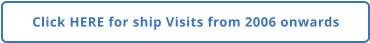 Click HERE for ship Visits from 2006 onwards